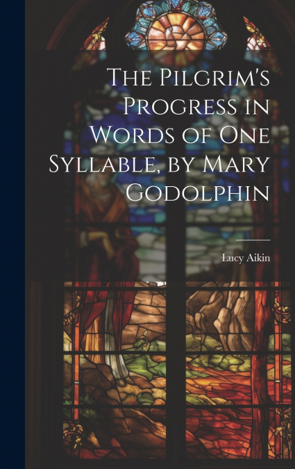 The Pilgrim’s Progress in Words of One Syllable, by Mary Godolphin