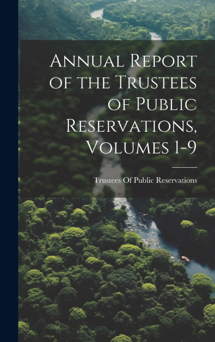 Annual Report of the Trustees of Public Reservations, Volumes 1-9