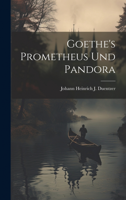 Goethe’s Prometheus Und Pandora
