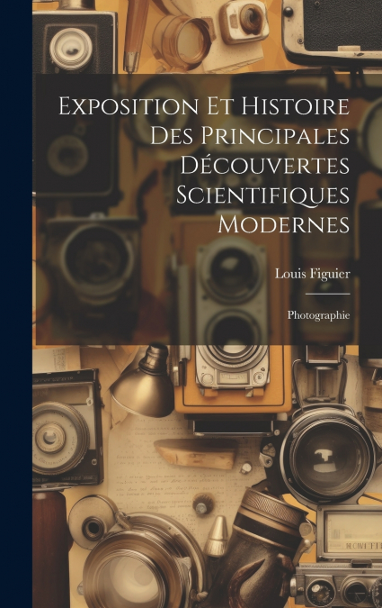 Exposition Et Histoire Des Principales Découvertes Scientifiques Modernes