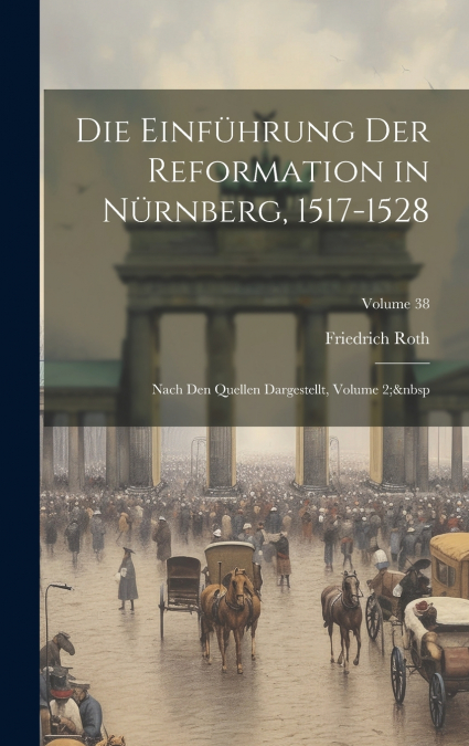 Die Einführung Der Reformation in Nürnberg, 1517-1528