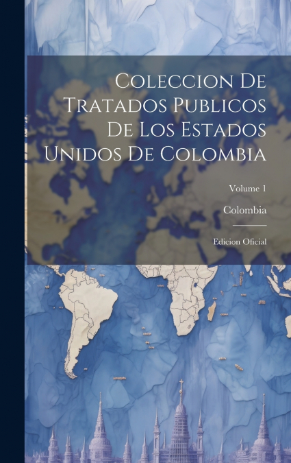 Coleccion De Tratados Publicos De Los Estados Unidos De Colombia