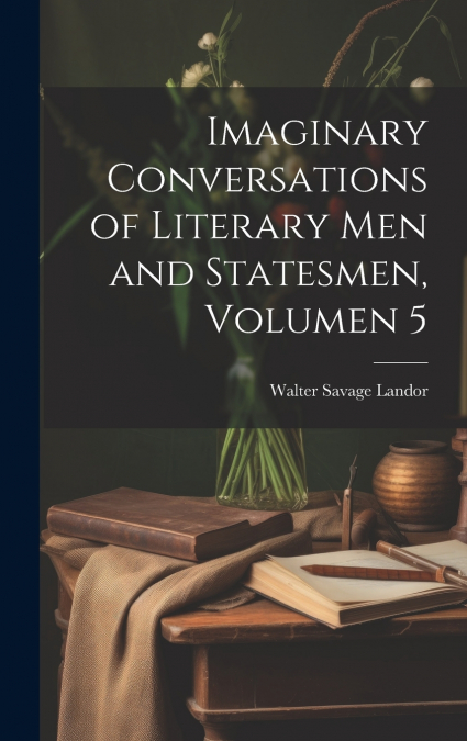 Imaginary Conversations of Literary Men and Statesmen, Volumen 5