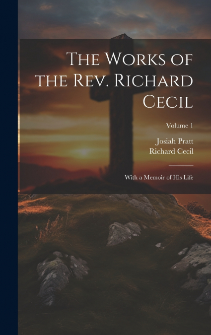 The Works of the Rev. Richard Cecil