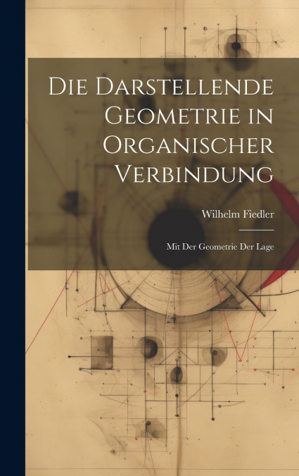 Die Darstellende Geometrie in Organischer Verbindung