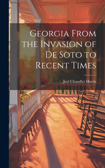 Georgia From the Invasion of De Soto to Recent Times