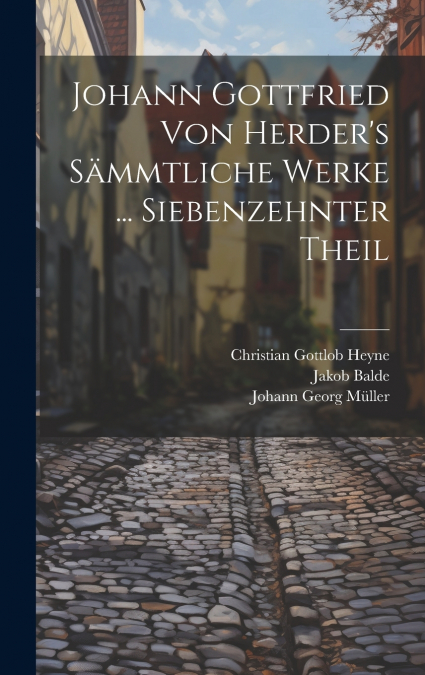 Johann Gottfried Von Herder’s Sämmtliche Werke ... Siebenzehnter Theil
