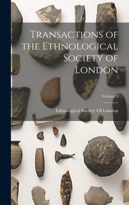 Transactions of the Ethnological Society of London; Volume 1