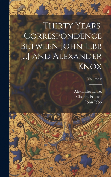 Thirty Years’ Correspondence Between John Jebb [...] and Alexander Knox; Volume 2