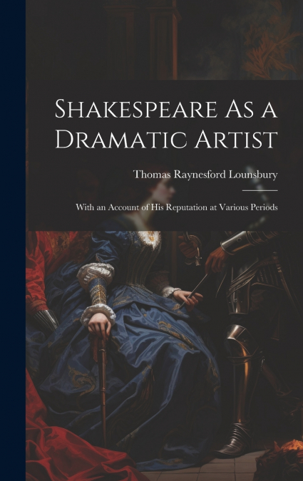 Shakespeare As a Dramatic Artist