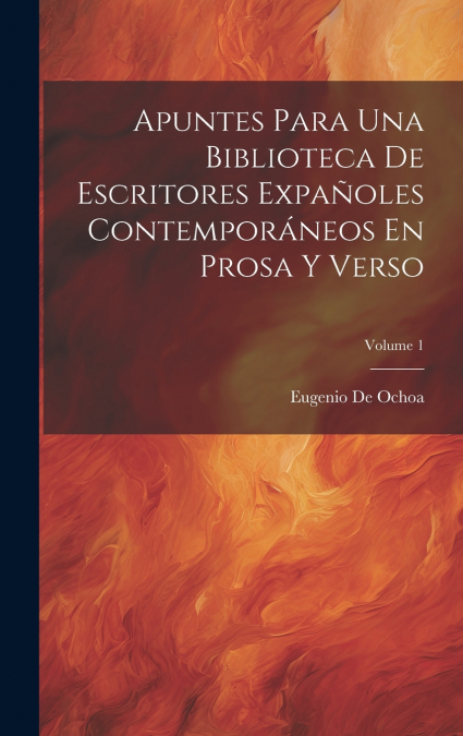 Apuntes Para Una Biblioteca De Escritores Expañoles Contemporáneos En Prosa Y Verso; Volume 1
