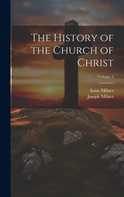 The History of the Church of Christ; Volume 2