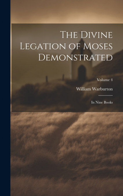 The Divine Legation of Moses Demonstrated