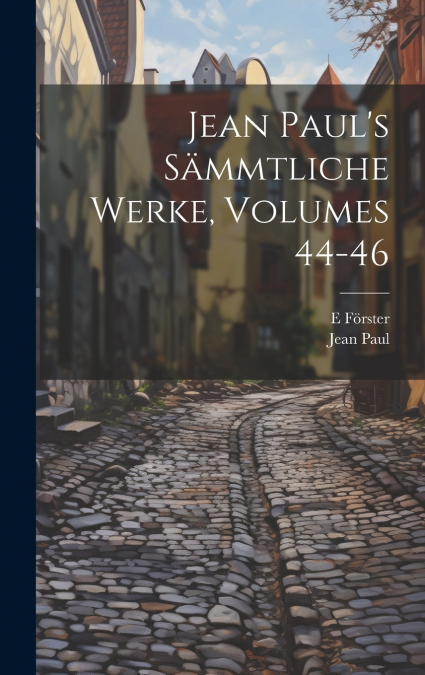 Jean Paul’s Sämmtliche Werke, Volumes 44-46