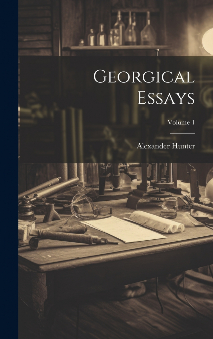 Georgical Essays; Volume 1