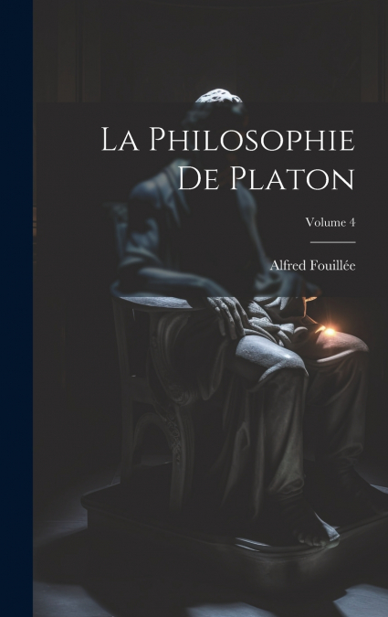 La Philosophie De Platon; Volume 4