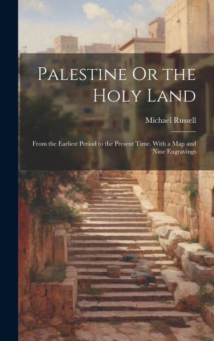 Palestine Or the Holy Land