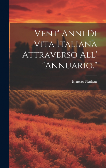 Vent’ Anni Di Vita Italiana Attraverso All’ 'Annuario.'