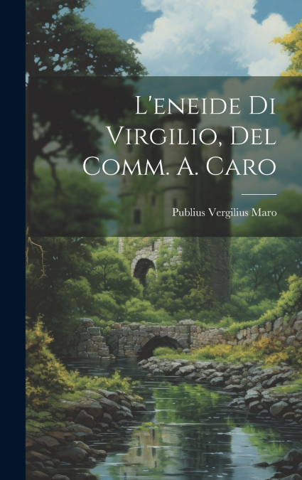 L’eneide Di Virgilio, Del Comm. A. Caro