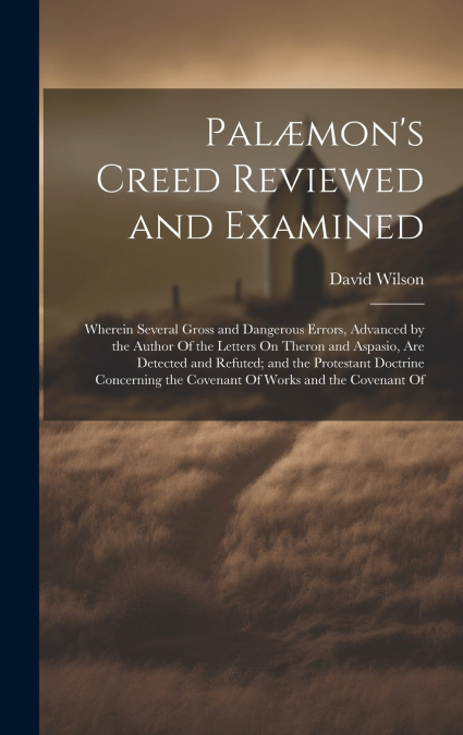 Palæmon’s Creed Reviewed and Examined
