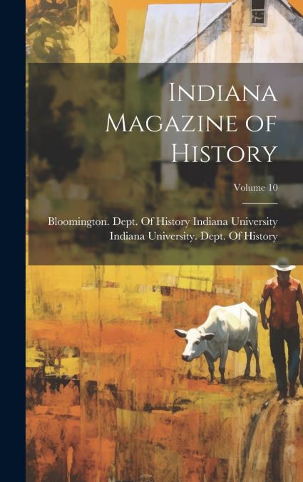 Indiana Magazine of History; Volume 10