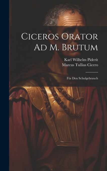 Ciceros Orator Ad M. Brutum