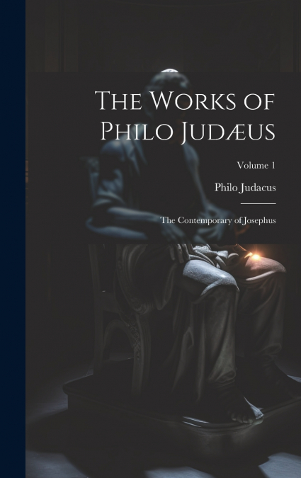 The Works of Philo Judæus