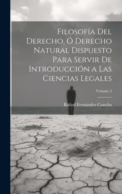 Filosofía Del Derecho, Ó Derecho Natural Dispuesto Para Servir De Introducción a Las Ciencias Legales; Volume 2
