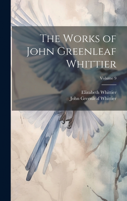 The Works of John Greenleaf Whittier; Volume 9