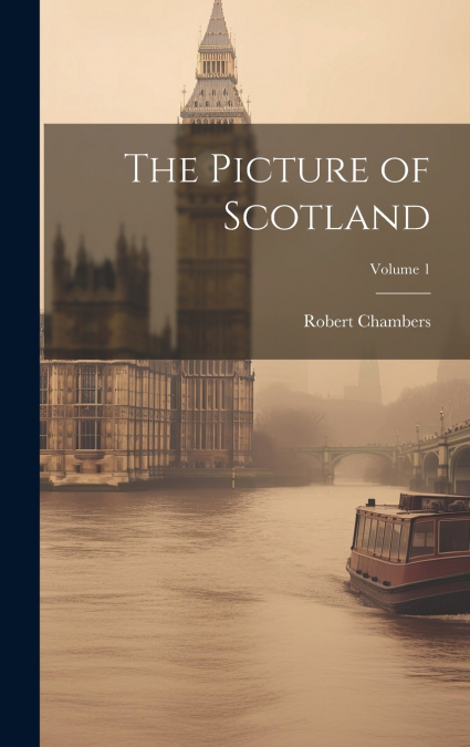 The Picture of Scotland; Volume 1
