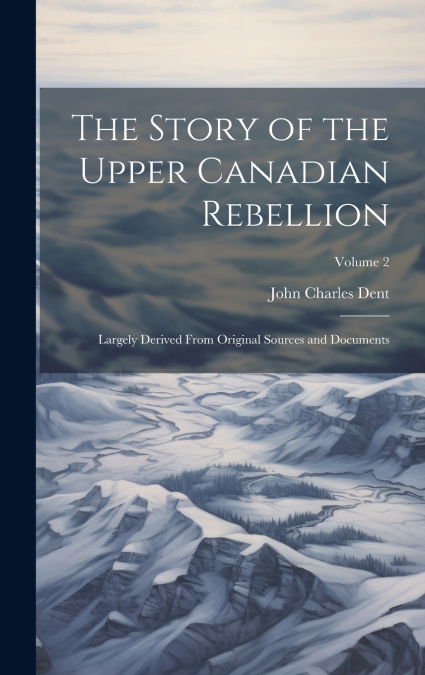 The Story of the Upper Canadian Rebellion