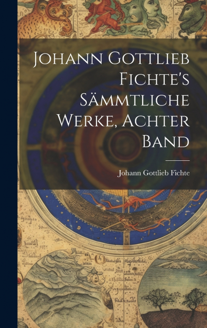Johann Gottlieb Fichte’s Sämmtliche Werke, Achter Band