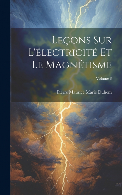 Leçons Sur L’électricité Et Le Magnétisme; Volume 3