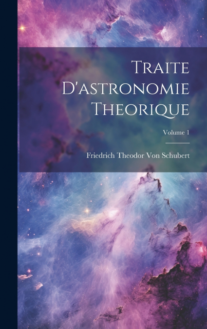 Traite D’astronomie Theorique; Volume 1