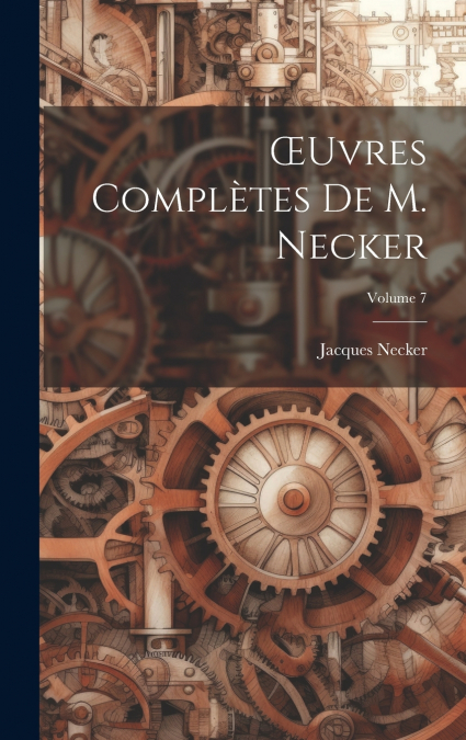 Œuvres Complètes De M. Necker; Volume 7