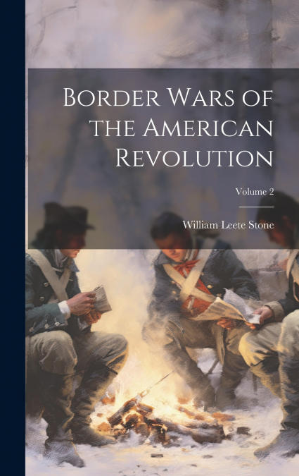 Border Wars of the American Revolution; Volume 2