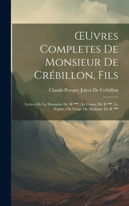 Œuvres Completes De Monsieur De Crébillon, Fils