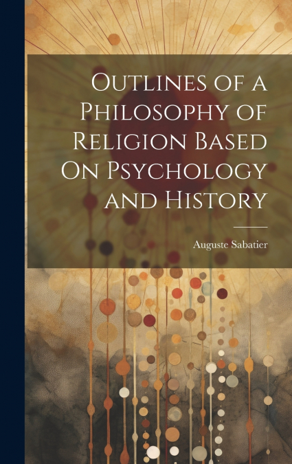 Outlines of a Philosophy of Religion Based On Psychology and History