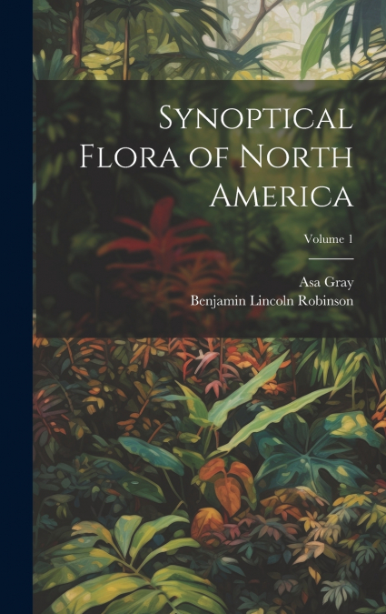 Synoptical Flora of North America; Volume 1
