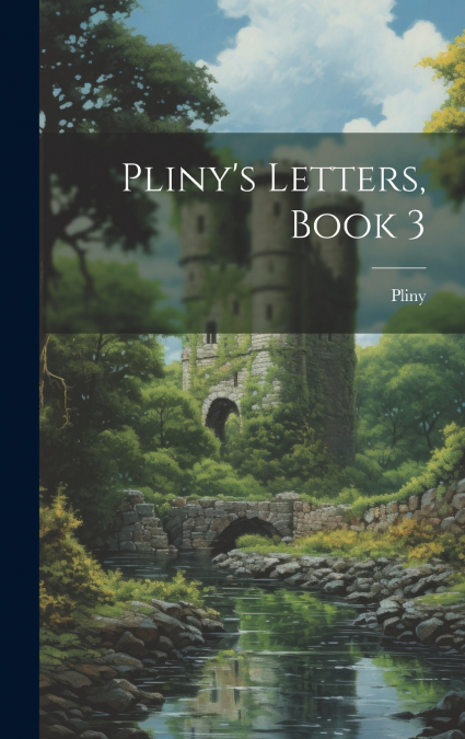 Pliny’s Letters, Book 3