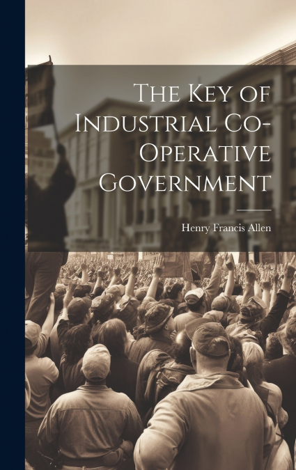The Key of Industrial Co-Operative Government