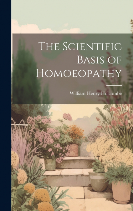 The Scientific Basis of Homoeopathy