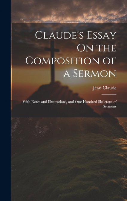Claude’s Essay On the Composition of a Sermon
