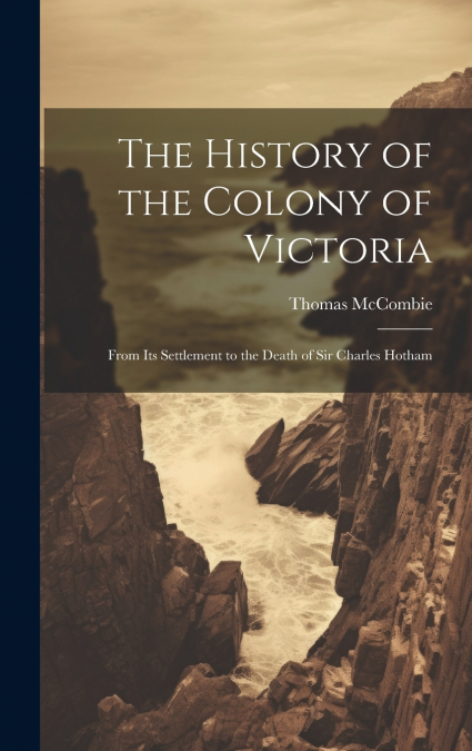 The History of the Colony of Victoria