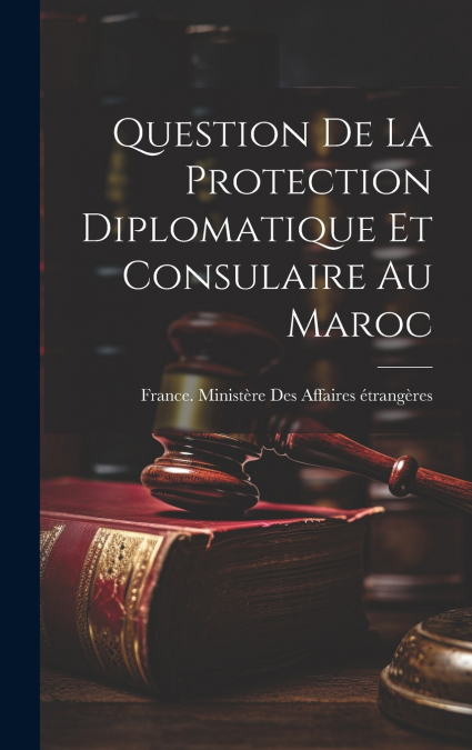 Question De La Protection Diplomatique Et Consulaire Au Maroc