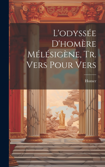 L’odyssée D’homère Mélésigène, Tr. Vers Pour Vers