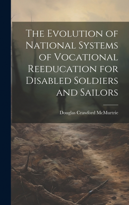 The Evolution of National Systems of Vocational Reeducation for Disabled Soldiers and Sailors