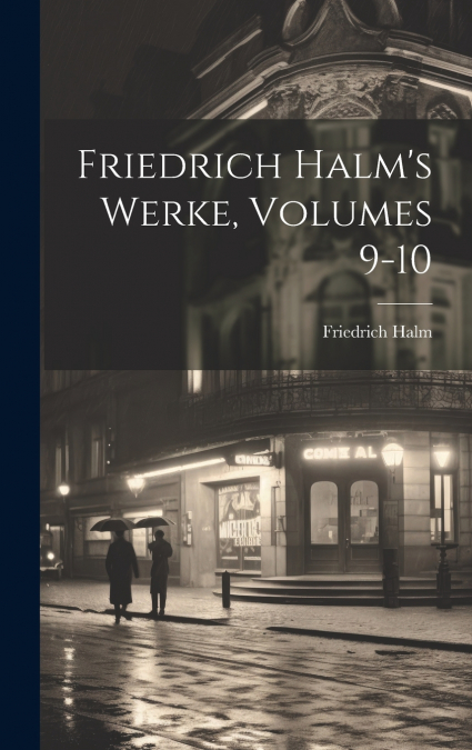Friedrich Halm’s Werke, Volumes 9-10