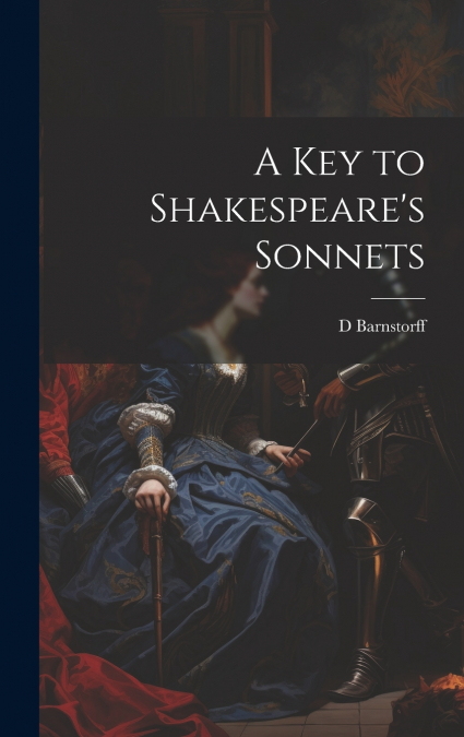 A Key to Shakespeare’s Sonnets