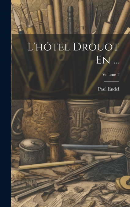 L’hôtel Drouot En ...; Volume 1
